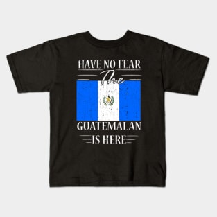 Have No Fear The Guatemalan Is Here Kids T-Shirt